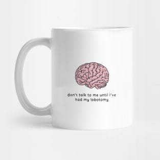 Don't talk to me lobotomy Mug